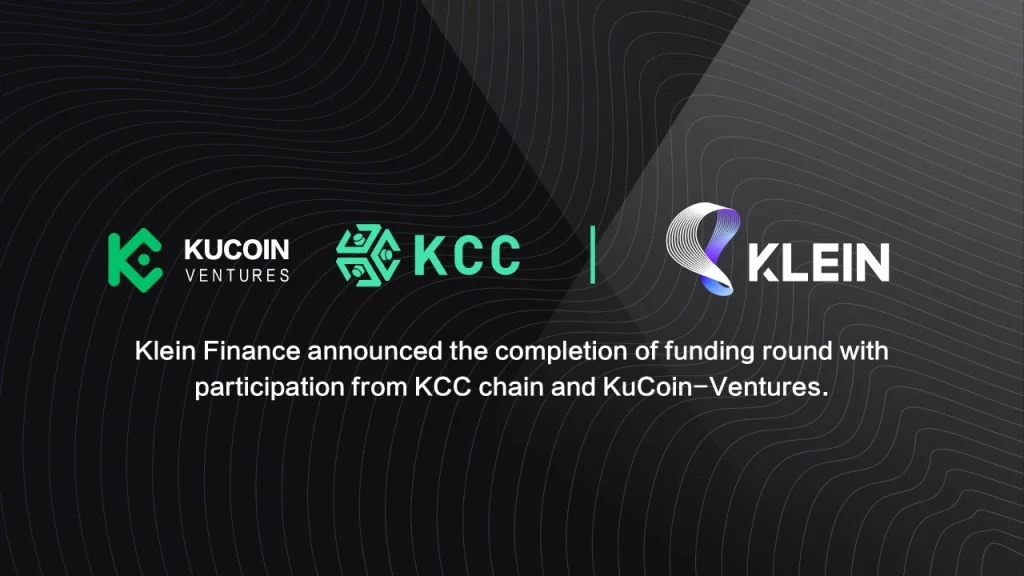 أعلنت Klein Finance عن إتمام جولة تمويل بمشاركة KCC Chain و KuCoin-Ventures