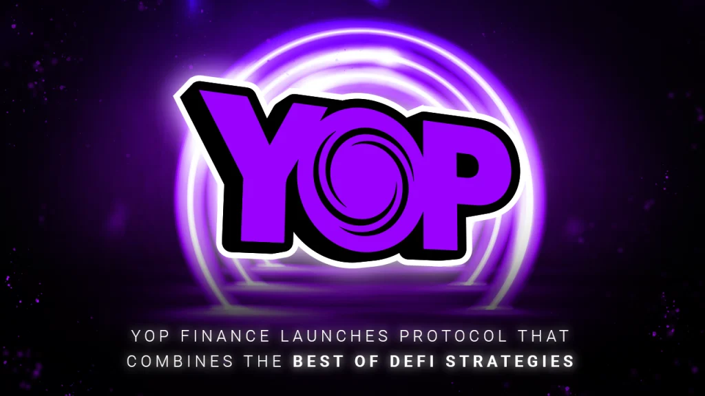 أطلقت شركة YOP Finance منصة الزراعة ذات العائد بثلاث نقرات لـ DeFi